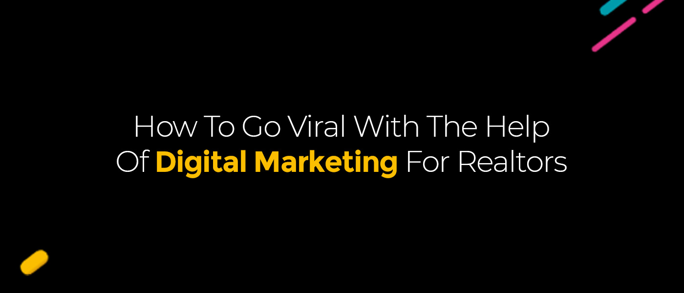 How To Go Viral With The Help Of Digital Marketing For Realtors
