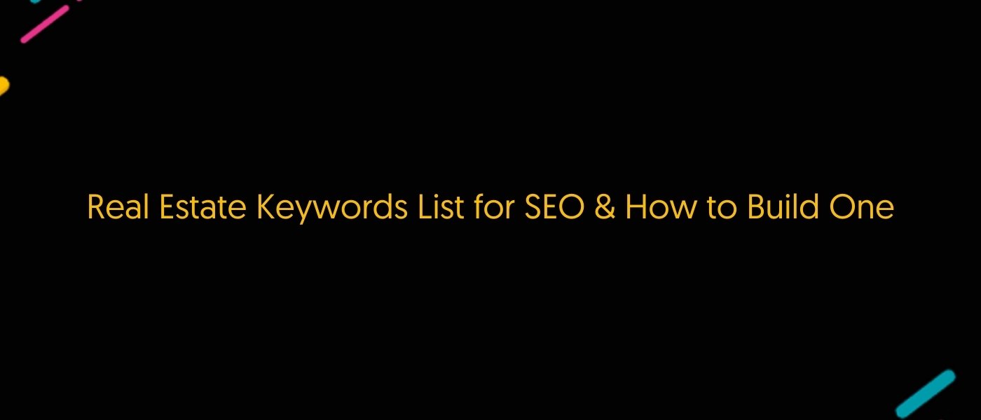Real Estate Keywords List for SEO & How to Build One