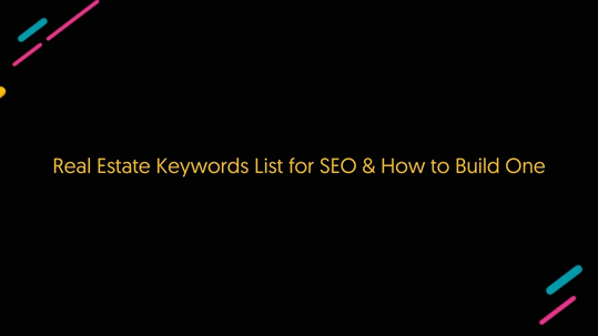 Real Estate Keywords List for SEO & How to Build One