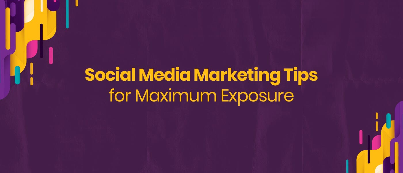 Social Media Marketing Tips for Maximum Exposure