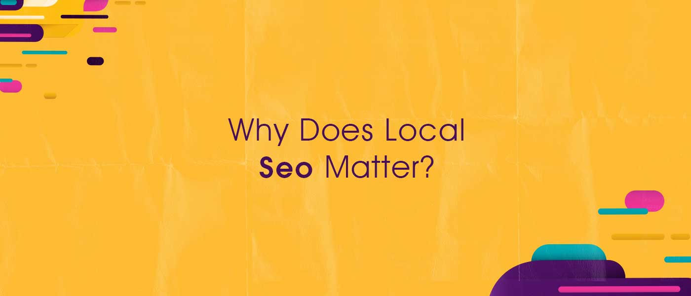 Why Does Local SEO Matter?