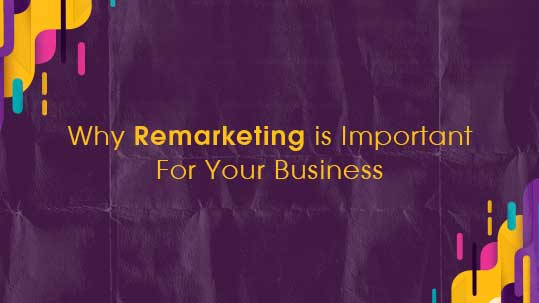Why Remarketing is Important For Your Business?